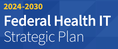 ASTP/ONC Releases Final 2024-2030 Federal Health IT Strategic Plan